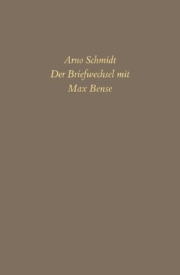 Arno Schmidt - Bargfelder Ausgabe. Briefe von und an Arno Schmidt - Der Briefwechsel mit Max Bense