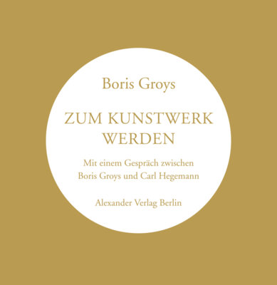 Boris Groys - Zum Kunstwerk werden