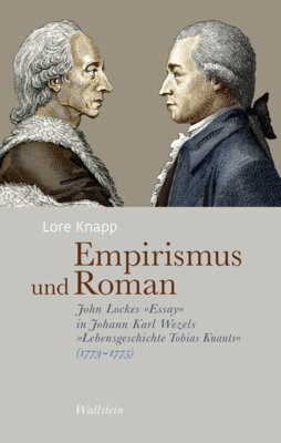 Lore Knapp - Empirismus und Roman - John Lockes »Essay« in Johann Karl Wezels »Lebensgeschichte Tobias Knauts« (1773-1775)