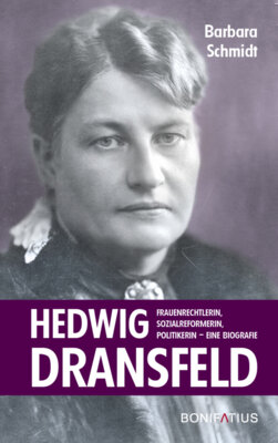 Barbara Schmidt - Hedwig Dransfeld - Frauenrechtlerin, Sozialreformerin, Politikerin