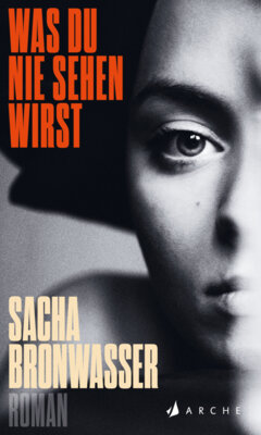 Sacha Bronwasser - Was du nie sehen wirst