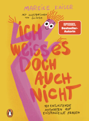 Mareice Kaiser - Ich weiß es doch auch nicht - 101 entlastende Antworten auf existenzielle Fragen