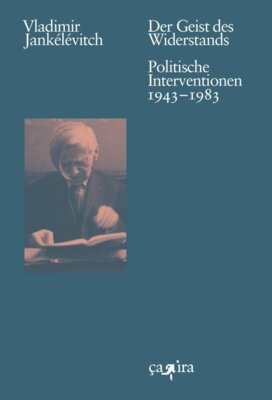 Vladimir Jankélévitch - Der Geist des Widerstands - Politische Interventionen. 1943-1983