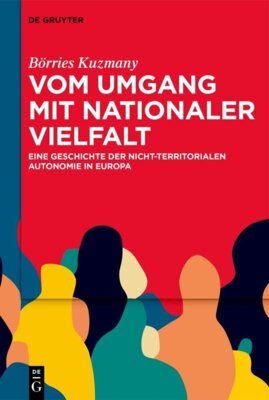 Börries Kuzmany - Vom Umgang mit nationaler Vielfalt - Eine Geschichte der nicht-territorialen Autonomie in Europa