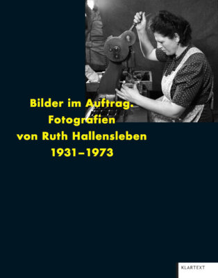 Stefanie Grebe - Bilder im Auftrag - Fotografien von Ruth Hallensleben 1931 - 1973