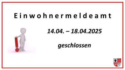 Einwohnermeldeamt vom 14.04.2025 bis 18.04.2025 geschlossen (Bild vergrößern)