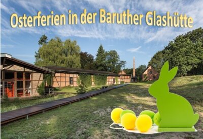 Meldung: Osterferien-Programm in der Baruther Glashütte: Das Glasmacherdorf im Fläming