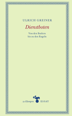 Ulrich Greiner - Dienstboten - Von den Butlern bis zu den Engeln