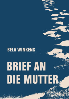Bela Winkens - Brief an die Mutter
