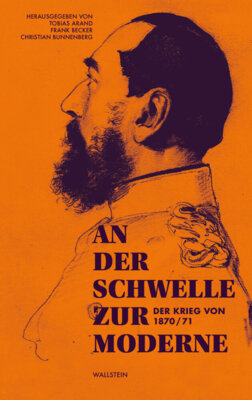 Tobias Arand - An der Schwelle zur Moderne - Der Krieg von 1870/71