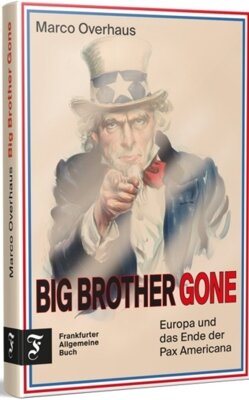 Marco Overhaus - Big Brother Gone - Europa und das Ende der Pax Americana