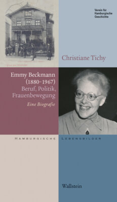 Christiane Tichy - Emmy Beckmann (1880-1967) - Beruf, Politik, Frauenbewegung. Eine Biografie
