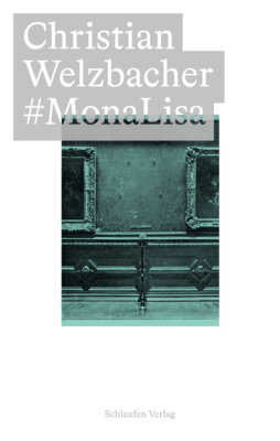 Christian Welzbacher - #MonaLisa - Über die Verwertung der Wirklichkeit: Fotografie, Reproduktion, (Bild-)Medien