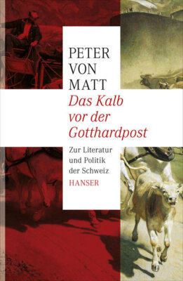 Peter von Matt - Das Kalb vor der Gotthardpost - Zur Literatur und Politik der Schweiz - Ausgezeichnet mit dem Schweizer Buchpreis