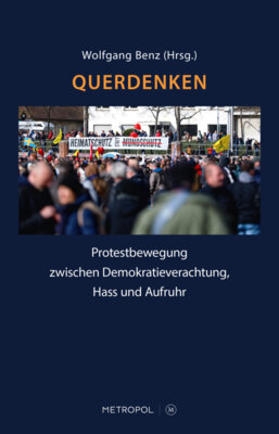 Wolfgang Benz - Querdenken - Protestbewegung zwischen Demokratieverachtung, Hass und Aufruhr
