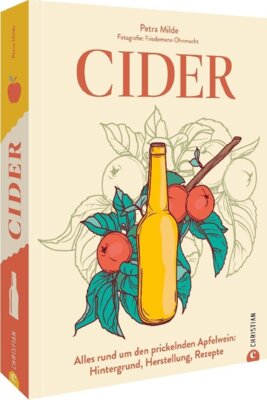 Petra Milde -  Cider - Alles rund um den prickelnden Apfelwein: Hintergrund, Herstellung, Rezepte