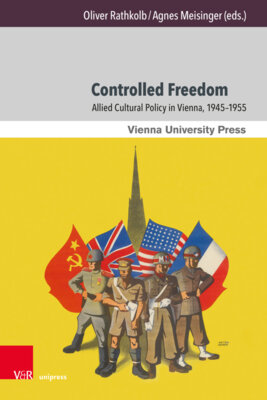 Richard Hufschmied - Controlled Freedom - Allied Cultural Policy in Vienna, 1945-1955