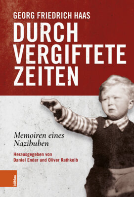 Georg Friedrich Haas - Durch vergiftete Zeiten - Memoiren eines Nazibuben