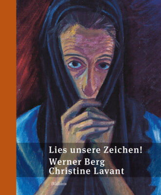 Werner Berg - Lies unsere Zeichen! - Werner Berg | Christine Lavant Bilder & Gedichte