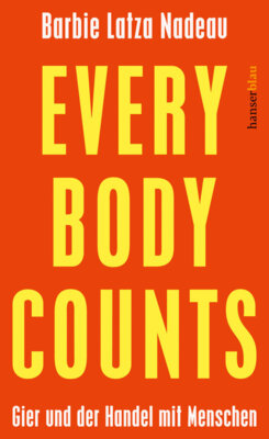 Barbie Latza Nadeau - Every Body Counts - Gier und der Handel mit Menschen
