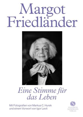 Meldung: Margot Friedländer - Margot Friedländer - Eine Stimme für das Leben - Mit Fotografien von Markus C. Hurek und einem Vorwort von Igor Levit | Erinnerung, die uns inspiriert - Menschlichkeit, ...