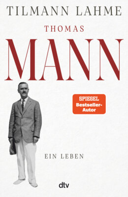Meldung: Tilmann Lahme - Thomas Mann - Ein Leben | Die Biografie, wie sie noch nie erzählt wurde - endlich der ganze Thomas Mann! - Edition-115 erinnert an den 150. Geburtstag Thomas Manns am 6. Juni 2025