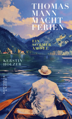 Meldung: Kerstin Holzer - Thomas Mann macht Ferien - Ein Sommer am See - Edition-115 erinnert an den 150. Geburtstag Thomas Manns am 6. Juni 2025