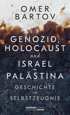 Meldung: Omer Bartov - Genozid, Holocaust und Israel-Palästina - Geschichte im Selbstzeugnis | Das neue Buch des bedeutenden Genozidhistorikers