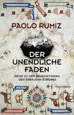 Paolo Rumiz - Der unendliche Faden - Reise zu den Benediktinern, den Erbauern Europas