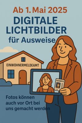 Wichtige Neuerung ab 1. Mai 2025: Nur noch digitale Lichtbilder für Ausweisdokumente zulässig (Bild vergrößern)