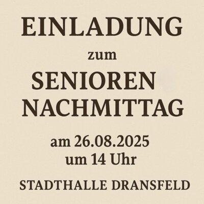 Einladung zum Seniorennachmittag der Samtgemeinde am Dienstag, 26.08.2025, 14:00 Uhr in der Stadthalle Dransfeld, Am Bleichanger 13, 37127 Dransfeld (Bild vergrößern)