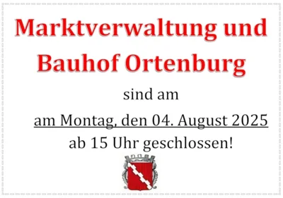 Marktverwaltung und Bauhof am Montag, den 4. August 2025 ab 15 Uhr geschlossen