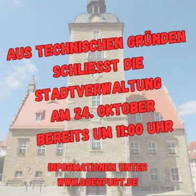 Aus technischen Gründen schließt die Stadtverwaltung am 24.10. bereits um 11:00 Uhr