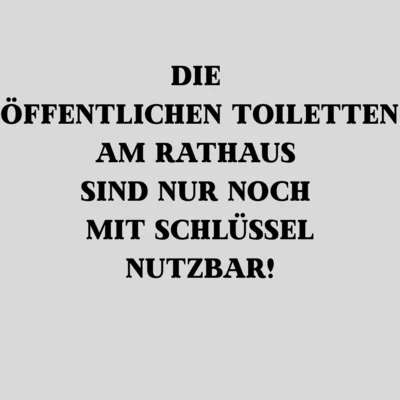 Die öffentlichen Toiletten am Rathaus sind nur noch mit Schlüssel nutzbar!
