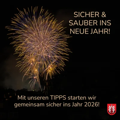 SICHER & SAUBER INS NEUE JAHR - Mit unseren Tipps starten wir gemeinsam sicher ins Jahr 2025. (Bild vergr&ouml;&szlig;ern)