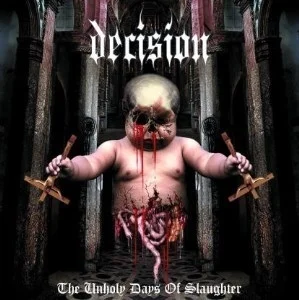 Decision - The Unholy Days Of Slaughter (Bild vergr&ouml;&szlig;ern)