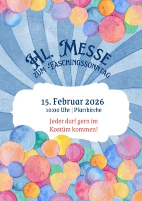 Hl. Messe am Faschingssonntag am 15.02.2026, 10:00 Uhr (Bild vergr&ouml;&szlig;ern)