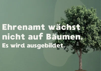 Ehrenamt wächst nicht auf Bäumen! Unsere Lösungen für dich.