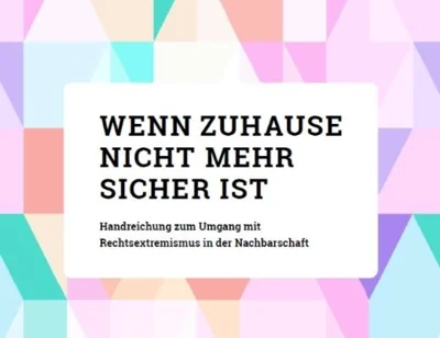 Handreichung | Wenn Zuhause nicht mehr sicher ist – zum Umgang mit Rechtsextremismus in der Nachbarschaft