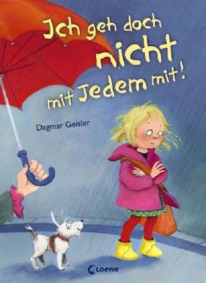 Das Kinderbuch von Dagmar Geisler: "Ich geh doch nicht mit Jedem mit!"