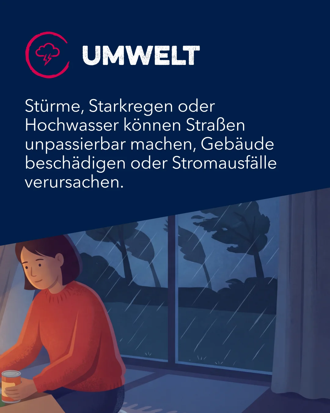 Stürme, Starkregen oder Hochwasser können Straßen unpassierbar machen, Gebäude beschädigen oder Stromausfälle verursachen.