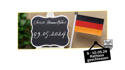 09.05.24 Christi Himmelfahrt - Rathaus am 10.05.2024 geschlossen (Bild vergrößern)