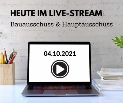 Bau- & Hauptausschuss heute im Live-Stream (Online-Sitzungen)