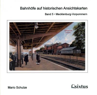 Buchtipp Neuerscheinung Bahnhöfe auf historischen Ansichtskarten. Band 5: Mecklenburg-Vorpommern