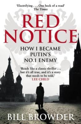 Red Notice - A True Story of Corruption, Murder and how I became Putin's no. 1 enemy