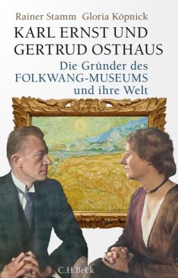 Karl Ernst und Gertrud Osthaus - Die Gründer des Folkwang-Museums und ihre Welt