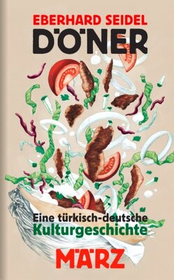 Döner  - 	Eine türkisch-deutsche Kulturgeschichte