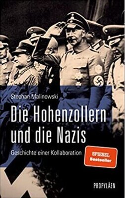 Die Hohenzollern und die Nazis - 	Geschichte einer Kollaboration | Ein neuer Blick auf das Wirken von Deutschlands wichtigster Adelsfamilie in den letzten 100 Jahren
