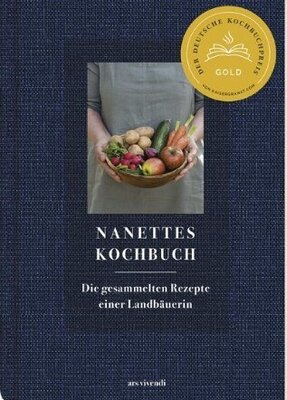 Nanettes Kochbuch - Die gesammelten Rezepte einer Landbäuerin - Kochbuch - Ausgezeichnet mit dem Deutschen Kochbuchpreis Gold 2021