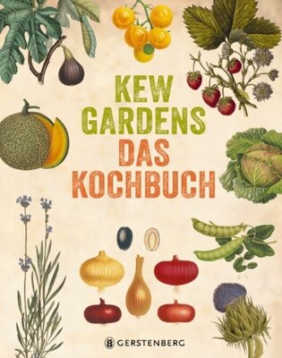 Kew Gardens - Das Kochbuch - 101 Rezepte mit Pflanzen aus aller Welt